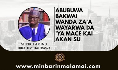 ABUBUWA BAKWAI WANDA ZA'A WAYARWA DA 'YA MACE KAI AKAN SU